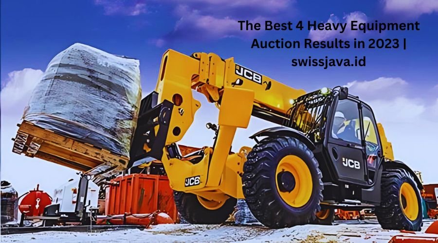 The Best 4 Heavy Equipment Auction Results in 2023 | swissjava.id